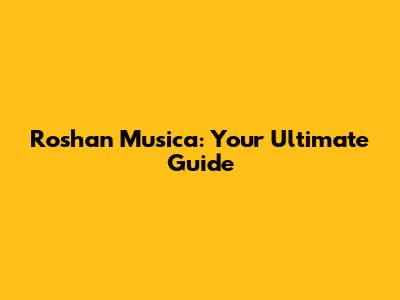 Roshan Musica: Your Ultimate Guide