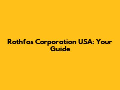 Rothfos Corporation USA: Your Guide