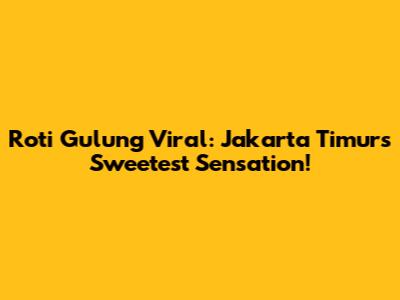 Roti Gulung Viral: Jakarta Timur's Sweetest Sensation!
