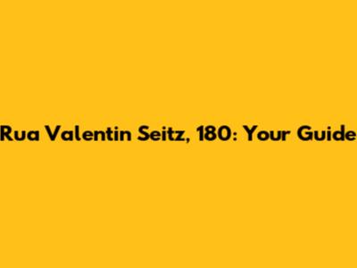 Rua Valentin Seitz, 180: Your Guide