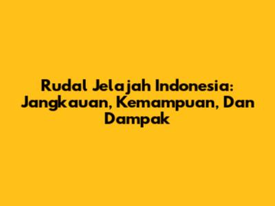 Rudal Jelajah Indonesia: Jangkauan, Kemampuan, Dan Dampak