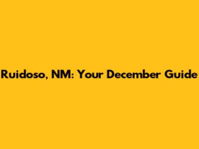 Ruidoso, NM: Your December Guide