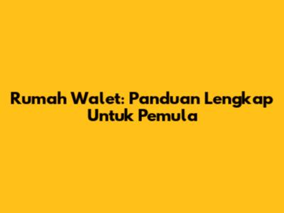 Rumah Walet: Panduan Lengkap Untuk Pemula