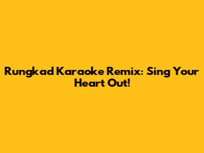 Rungkad Karaoke Remix: Sing Your Heart Out!