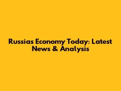 Russia's Economy Today: Latest News & Analysis