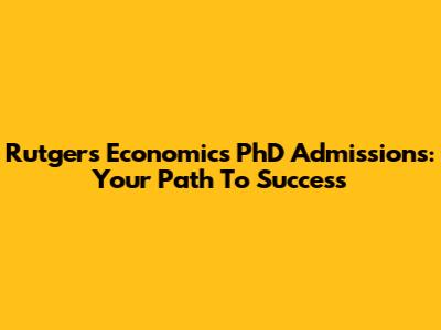 Rutgers Economics PhD Admissions: Your Path To Success