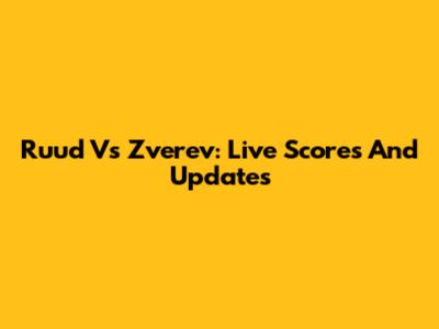 Ruud Vs Zverev: Live Scores And Updates