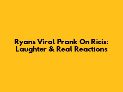 Ryan's Viral Prank On Ricis: Laughter & Real Reactions