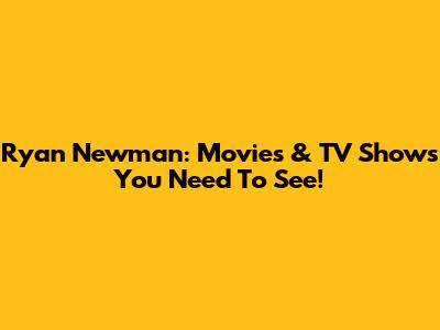 Ryan Newman: Movies & TV Shows You Need To See!