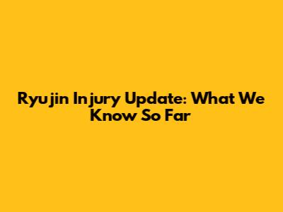 Ryujin Injury Update: What We Know So Far
