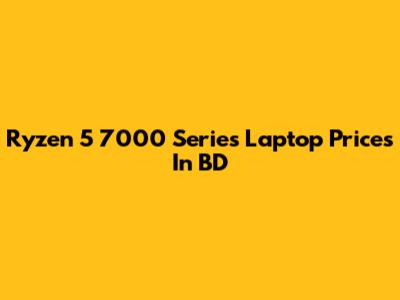 Ryzen 5 7000 Series Laptop Prices In BD