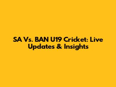 SA Vs. BAN U19 Cricket: Live Updates & Insights