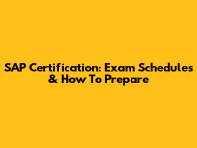 SAP Certification: Exam Schedules & How To Prepare