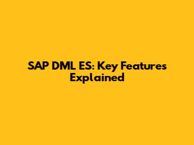 SAP DML ES: Key Features Explained