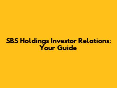 SBS Holdings Investor Relations: Your Guide