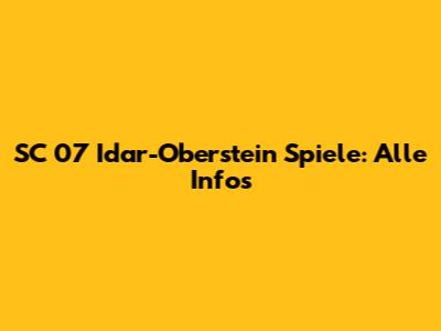 SC 07 Idar-Oberstein Spiele: Alle Infos