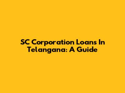 SC Corporation Loans In Telangana: A Guide