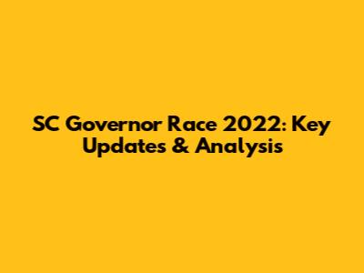 SC Governor Race 2022: Key Updates & Analysis