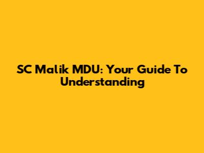 SC Malik MDU: Your Guide To Understanding