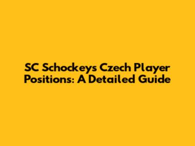 SC Schockey's Czech Player Positions: A Detailed Guide