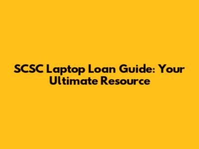SCSC Laptop Loan Guide: Your Ultimate Resource