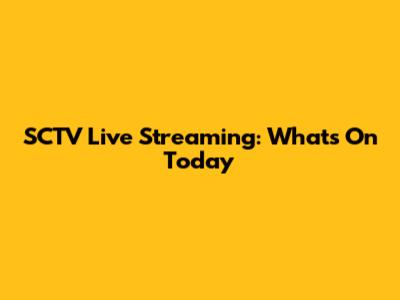 SCTV Live Streaming: What's On Today