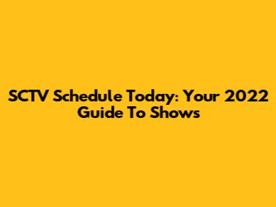 SCTV Schedule Today: Your 2022 Guide To Shows