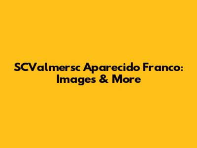 SCValmersc Aparecido Franco: Images & More