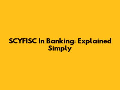 SCYFISC In Banking: Explained Simply