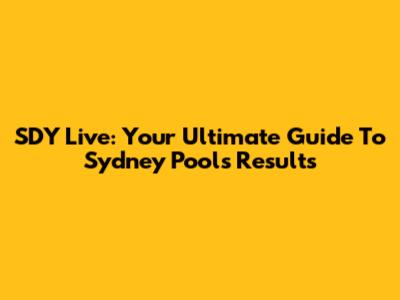 SDY Live: Your Ultimate Guide To Sydney Pools Results