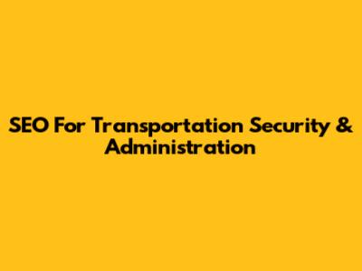 SEO For Transportation Security & Administration
