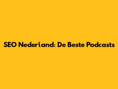 SEO Nederland: De Beste Podcasts
