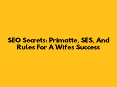 SEO Secrets: Primatte, SES, And Rules For A Wife's Success