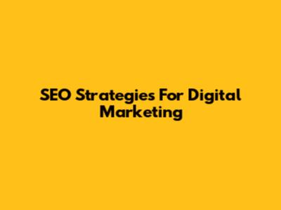 SEO Strategies For Digital Marketing