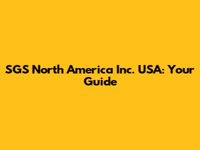 SGS North America Inc. USA: Your Guide