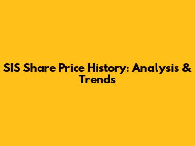 SIS Share Price History: Analysis & Trends