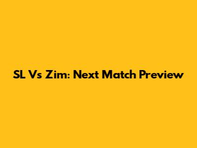 SL Vs Zim: Next Match Preview