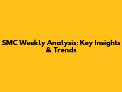 SMC Weekly Analysis: Key Insights & Trends