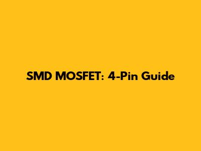 SMD MOSFET: 4-Pin Guide