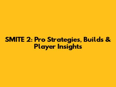 SMITE 2: Pro Strategies, Builds & Player Insights