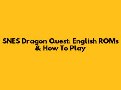 SNES Dragon Quest: English ROMs & How To Play