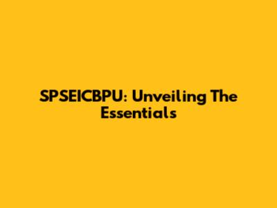 SPSEICBPU: Unveiling The Essentials