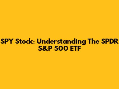 SPY Stock: Understanding The SPDR S&P 500 ETF
