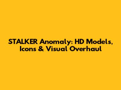 STALKER Anomaly: HD Models, Icons & Visual Overhaul
