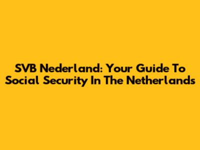 SVB Nederland: Your Guide To Social Security In The Netherlands