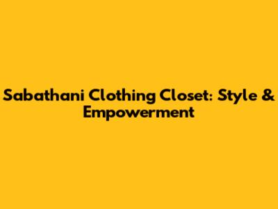 Sabathani Clothing Closet: Style & Empowerment
