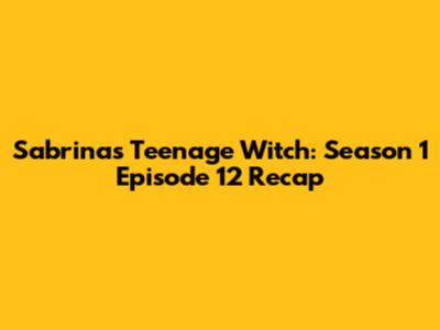 Sabrina's Teenage Witch: Season 1 Episode 12 Recap
