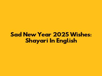 Sad New Year 2025 Wishes: Shayari In English