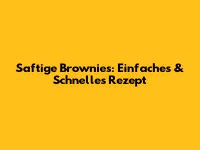 Saftige Brownies: Einfaches & Schnelles Rezept
