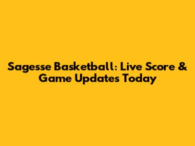 Sagesse Basketball: Live Score & Game Updates Today